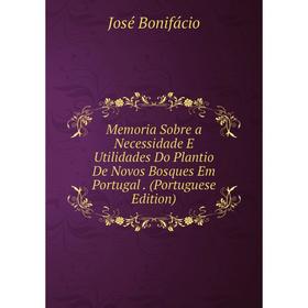 

Книга Memoria Sobre a Necessidade E Utilidades Do Plantio De Novos Bosques Em Portugal (Portuguese Edition)