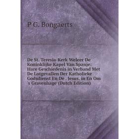 

Книга De St. Teresia-Kerk Weleer De Koninklijke Kapel Van Spanje