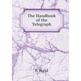 

Книга The Handbook of the Telegraph
