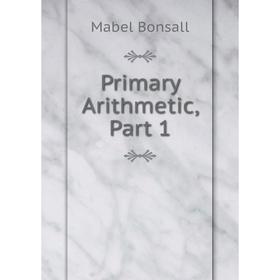 

Книга Primary Arithmetic, Part 1