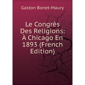 

Книга Le Congrès Des Religions: À Chicago En 1893