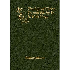 

Книга The Life of Christ, Tr. and Ed. by W.H. Hutchings