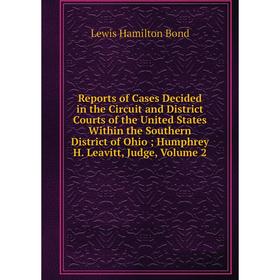 

Книга Reports of Cases Decided in the Circuit and District Courts of the United States Within the Southern District of Ohio; Humphrey H. Leavitt, Judg