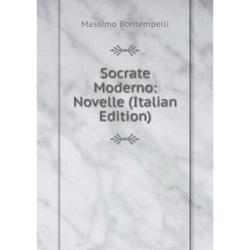 

Книга Socrate Moderno: Novelle (Italian Edition)