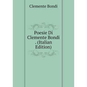 

Книга Poesie Di Clemente Bondi. (Italian Edition)