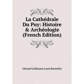

Книга La Cathédrale Du Puy: Histoire & Archéologie