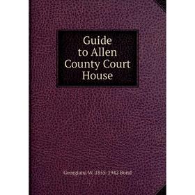 

Книга Guide to Allen County Court House