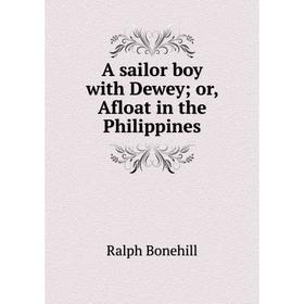 

Книга A sailor boy with Dewey; or, Afloat in the Philippines