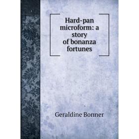

Книга Hard-pan microform: a story of bonanza fortunes