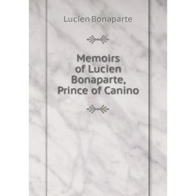 

Книга Memoirs of Lucien Bonaparte, Prince of Canino