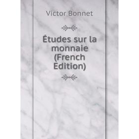 

Книга Études sur la monnaie (French Edition)