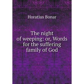 

Книга The night of weeping: or, Words for the suffering family of God
