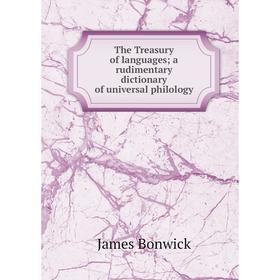 

Книга The Treasury of languages; a rudimentary dictionary of universal philology