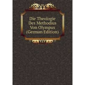 

Книга Die Theologie Des Methodius Von Olympus (German Edition)