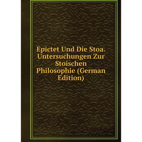 

Книга Epictet Und Die Stoa. Untersuchungen Zur Stoischen Philosophie (German Edition)