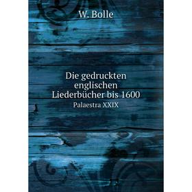 

Книга Die gedruckten englischen Liederbücher bis 1600 Palaestra XXIX