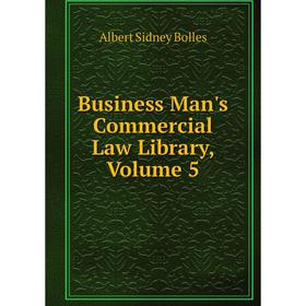 

Книга Business Man's Commercial Law Library, Volume 5
