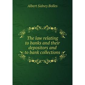 

Книга The law relating to banks and their depositors and to bank collections