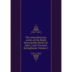 

Книга The miscellaneous works of the Right Honourable Henry St. John, Lord Viscount Bolingbroke Volume 2