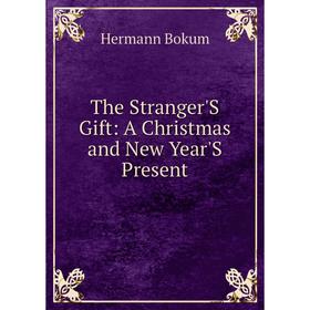 

Книга The Stranger'S Gift: A Christmas and New Year'S Present