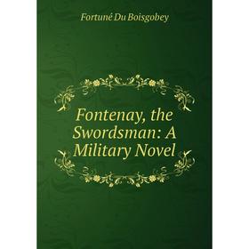 

Книга Fontenay, the Swordsman: A Military Novel