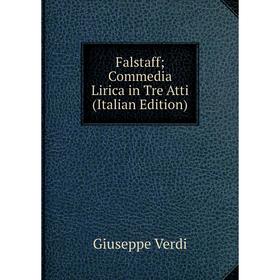 

Книга Falstaff; Commedia Lirica in Tre Atti (Italian Edition)