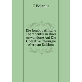 

Книга Die Jomöopathische Therapeutik in Ihrer Anwendung Auf Die Operative Chirurgie (German Edition)