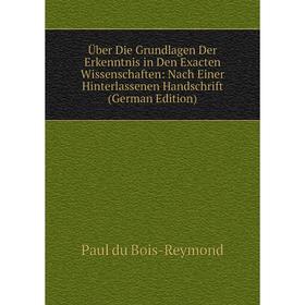 

Книга Über Die Grundlagen Der Erkenntnis in Den Exacten Wissenschaften: Nach Einer Hinterlassenen Handschrift (German Edition)