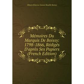 

Книга Mémoires Du Marquis De Boissy: 1798-1866, Rédigés D'après Ses Papiers