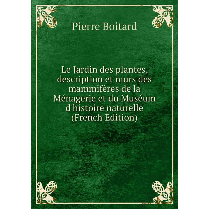 фото Книга le jardin des plantes, description et murs des mammifères de la ménagerie et du muséum d'histoire naturelle nobel press