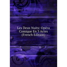 

Книга Les Deux Nuits: Opéra Comique En 3 Actes
