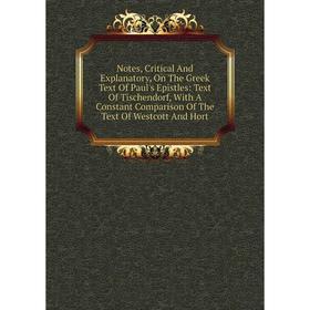 

Книга Notes, Critical And Explanatory, On The Greek Text Of Paul's Epistles: Text Of Tischendorf, With A Constant Comparison of the Text Of Westcott A