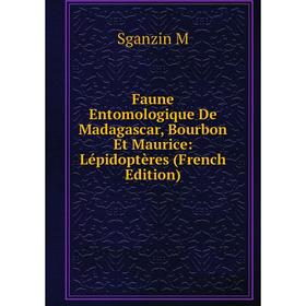 

Книга Faune Entomologique De Madagascar, Bourbon Et Maurice: Lépidoptères (French Edition)