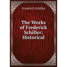 

Книга The Works of Frederick Schiller: Historical
