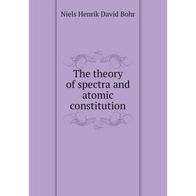 

Книга The theory of spectra and atomic constitution