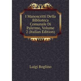 

Книга I Manoscritti Della Biblioteca Comunale Di Palermo, Volume 2 (Italian Edition)
