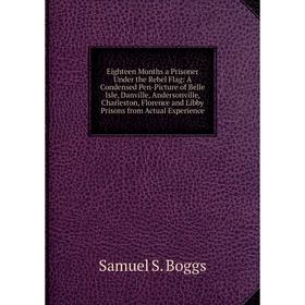 

Книга Eighteen Months a Prisoner Under the Rebel Flag