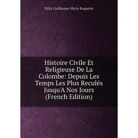 

Книга Histoire Civile Et Religieuse De La Colombe: Depuis Les Temps Les Plus Reculés Jusqu'A Nos Jours (French Edition)
