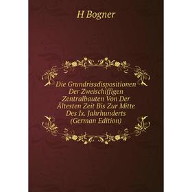 

Книга Die Grundrissdispositionen Der Zweischiffigen Zentralbauten Von Der Ältesten Zeit Bis Zur Mitte Des Ix. Jahrhunderts (German Edition)