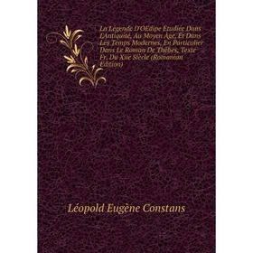 

Книга La Légende D'OEdipe Étudiée Dans L'Antiquité, Au Moyen Âge, Et Dans Les Temps Modernes, En Particulier Dans Le Roman De Thèbes, Texte Fr. Du Xii