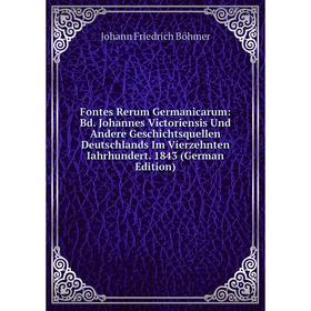

Книга Fontes Rerum Germanicarum: Bd. Johannes Victoriensis Und Andere Geschichtsquellen Deutschlands Im Vierzehnten Iahrhundert. 1843 (German Edition)