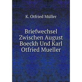 

Книга Briefwechsel Zwischen August Boeckh Und Karl Otfried Mueller