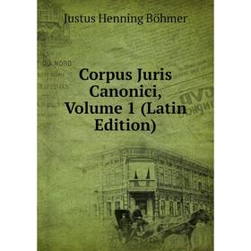 

Книга Corpus Juris Canonici, Volume 1 (Latin Edition)
