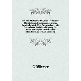 

Книга Die Kraftfuttermittel, Ihre Rohstoffe, Herstellung, Zusammensetzung, Verdaulichkeit Und Verwendung, Mit Besonderer Berücksichtigung Der Verfälsc