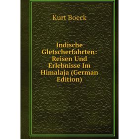 

Книга Indische Gletscherfahrten: Reisen Und Erlebnisse Im Himalaja (German Edition)