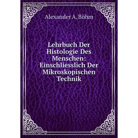 

Книга Lehrbuch Der Histologie Des Menschen: Einschliesslich Der Mikroskopischen Technik