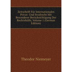 

Книга Zeitschrift Für Internationales Privat- Und Strafrecht Mit Besonderer Berücksichtigung Der Rechtshülfe, Volume 1 (German Edition)