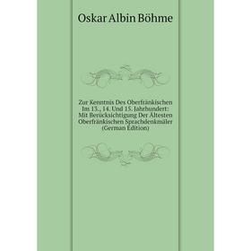

Книга Zur Kenntnis Des Oberfränkischen Im 13., 14. Und 15. Jahrhundert: Mit Berücksichtigung Der Ältesten Oberfränkischen Sprachdenkmäler (German Edit