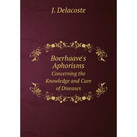 

Книга Boerhaave's Aphorisms Concerning the Knowledge and Cure of Diseases