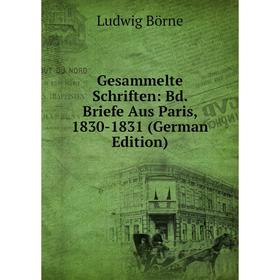 

Книга Gesammelte Schriften: Bd. Briefe Aus Paris, 1830-1831 (German Edition)